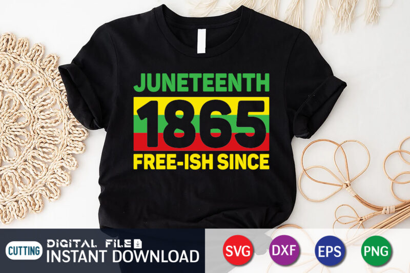 Juneteenth 1865 Free-Ish-Since Shirt, juneteenth shirt, free-ish since 1865 svg, black lives matter shirt, Juneteenth svg bundle, juneteenth quotes cut file, independence day shirt, juneteenth shirt print template, juneteenth vector