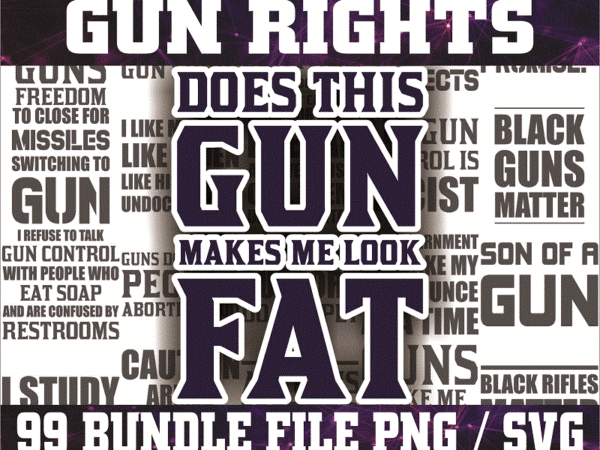 100 gun rights svg/png bundle, gun power, girl and guns, guns make me happy, funny 2nd amendment svg, patriotic svg, instant download 1017630464