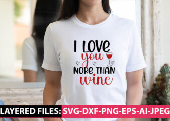 I Love You More Than Wine vector t-shirt design
