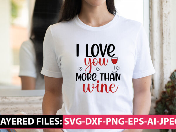 I love you more than wine vector t-shirt design