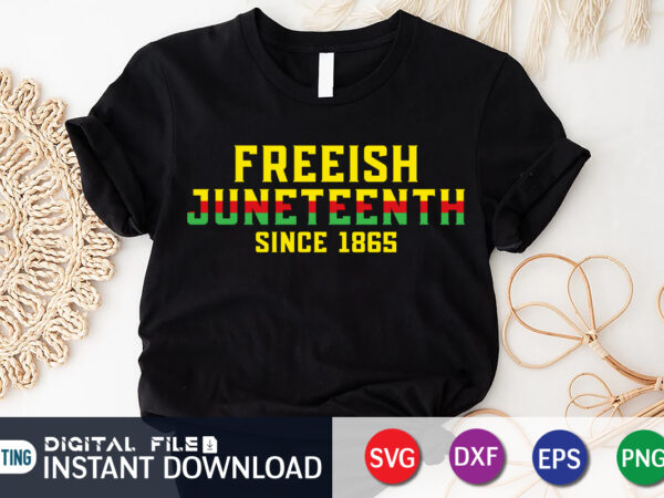 Freeish juneteenth since 1865 t-shirt, juneteenth shirt, free-ish since 1865 svg, black lives matter shirt, juneteenth svg, juneteenth svg bundle, juneteenth quotes cut file, independence day shirt, juneteenth shirt print