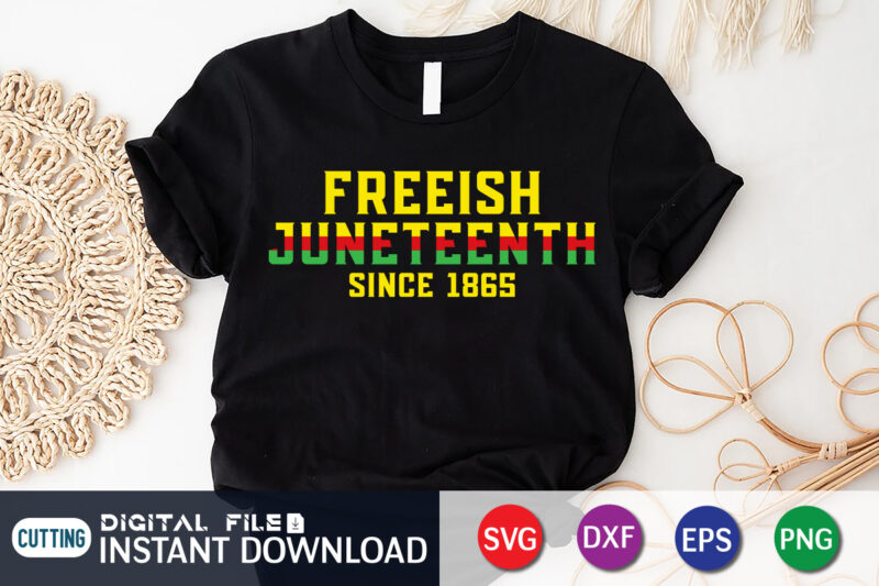 Freeish Juneteenth Since 1865 T-Shirt, juneteenth shirt, free-ish since 1865 svg, black lives matter shirt, Juneteenth SVG, Juneteenth svg bundle, juneteenth quotes cut file, independence day shirt, juneteenth shirt print