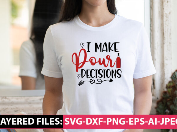I make pour decisions vector t shirt design