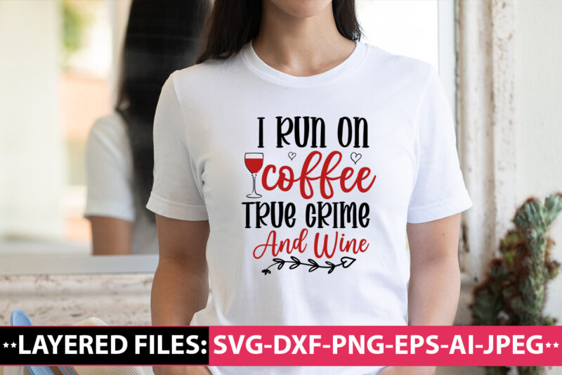 I Run On Coffee True Crime And Wine vector t- shirt design