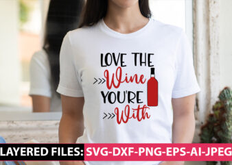 Love The Wine You’re With vector t-shirt design