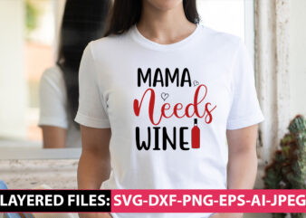 Mama Needs Wine vector t- shirt design