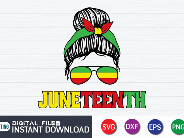 Juneteenth messy bun t shirt vector graphic, messy bun shirt Juneteenth messy bun t shirt vector graphic, messy bun shirt