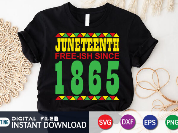 Juneteenth free-ish since 1865 t shirt vector