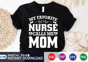 My Favorite Nurse Calls Me Mom T Shirt Graphic, Nurse Mom Shirt