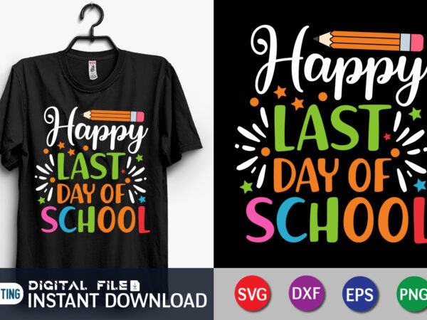 Happy last day of school t shirt graphic