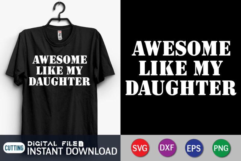 Awesome Like My Daughter T-Shrit Graphic, Daughter Shirt