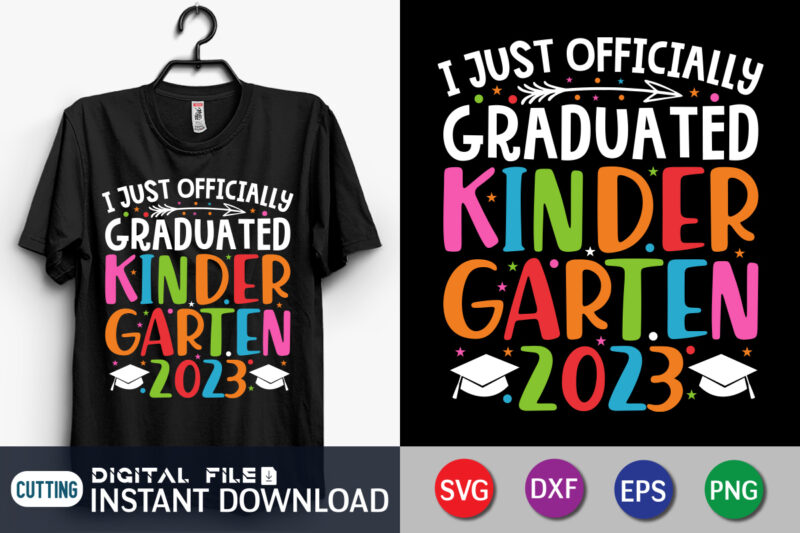 I just officially graduated kindergarten 2023 t-shirt, kindergarten graduation svg, class of 2023 svg, last day of school 2023 svg