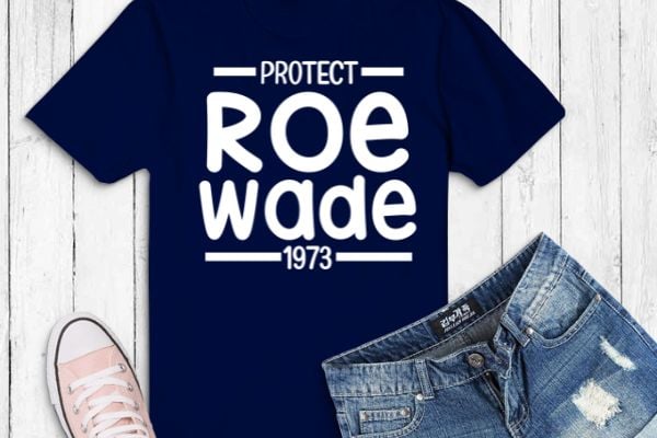 Protect roe v wade 1973, abortion is healthcare vintage t-shirt design svg, , feminist, funny, women’s impowerments, women’s right,anti-abortion,pro-choice movements,