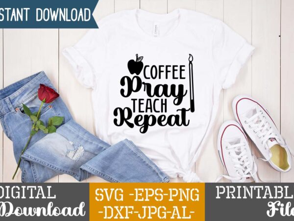 Coffee pray teach repeat,teacher svg,back to ,school svg back to school svg bundle, bundle cricut svg design digital download dxf eps first day, of school svg hello school kids svg