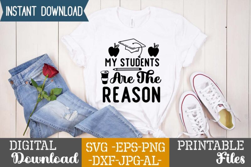 My Students Are The Reason,teacher svg,back to ,school svg back to school svg bundle, bundle cricut svg design digital download dxf eps first day, of school svg hello school kids