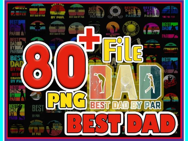 Combo 80+ best dad bundle png, best dad by par png, vintage best dad, best grampie by par png, best papa by par png, digital download 999469789 t shirt vector file