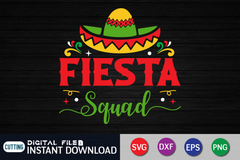 Fiesta Squad T Shirt, Fiesta Squad SVG, Cinco de Mayo SVG, Happy Cinco De Mayo Shirt, Fiesta Svg, Sombrero Svg, Cinco de Mayo Sublimation, Cinco de Mayo SVG Bundle, Cinco