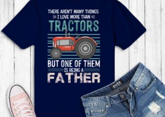 There Arent Many Things I Love More Than Tractors Fathers T-Shirt design svg, Tractors, funny, saying, cute vector, editable eps, ready uploadble png,