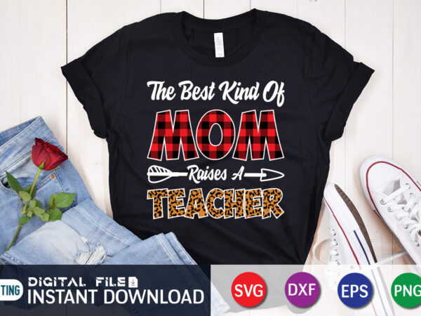 The best kind of mom raises a teacher t shirt, teacher shirt