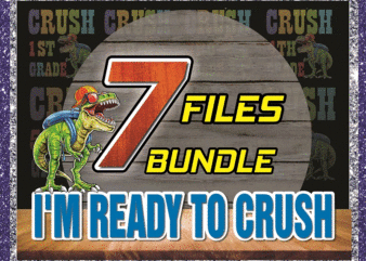 Bundle 7 Back To School Png, I’m Ready To Crush T-rex Dinosaur, Preschool, Pre-K, Kindergarten, 1st Grade, 2nd Grade, 3rd Grade, 4th Grade 1048242753