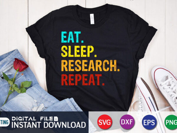 Eat sleep research repeat t shirt graphic Eat sleep research repeat t shirt graphic