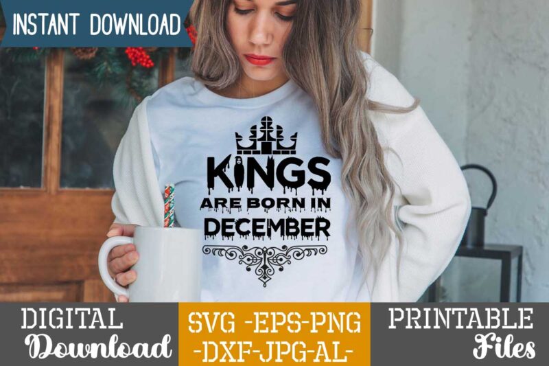 Kings Are Born In December,Queens are born in t shirt design bundle, queens are born in january t shirt, queens are born in february t shirt, queens are born in