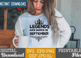 Legends Are Born In September,Queens are born in t shirt design bundle, queens are born in january t shirt, queens are born in february t shirt, queens are born in