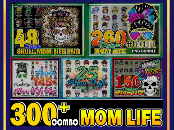 Combo 300+ mom life bundle, skull mom life, messy bun mom, skull clipart, mom life cut file, mama clipart, mom life sublimation cb988244262 t shirt vector file