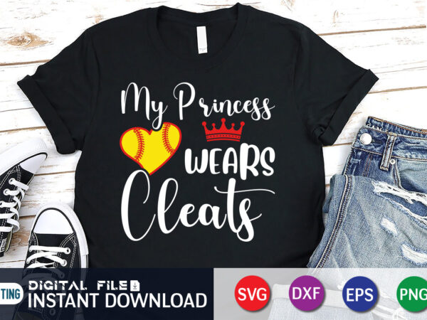 My princess wears cleats t shirt, princess shirt, baseball shirt, baseball svg bundle, baseball mom shirt, baseball shirt print template, baseball vector clipart, baseball svg t shirt designs for sale