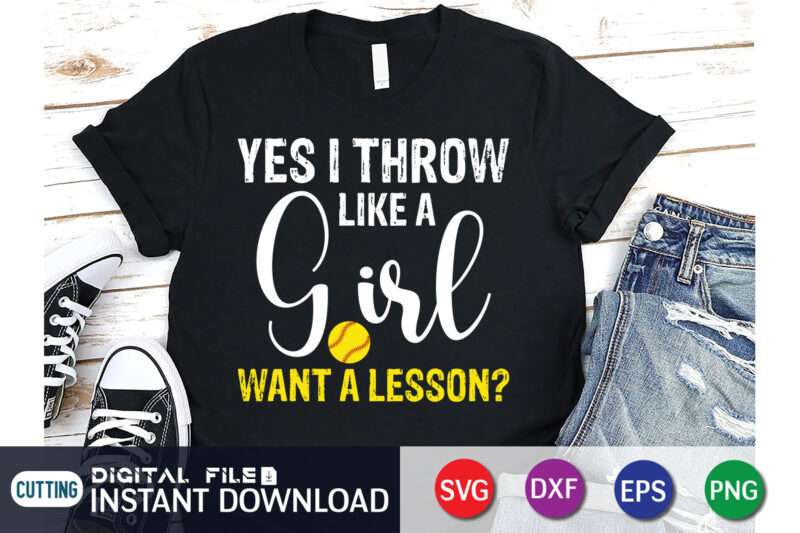 Yes I Throw Like A Girl Want A Lesson T Shirt, A Girl Want A Lesson Shirt, Baseball Shirt, Baseball SVG Bundle, Baseball Mom Shirt, Baseball Shirt Print Template, Baseball