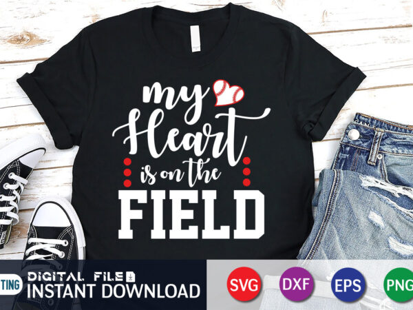 My heart is on the field t shirt, my heart shirt, baseball shirt, baseball svg bundle, baseball mom shirt, baseball shirt print template, baseball vector clipart, baseball svg t shirt