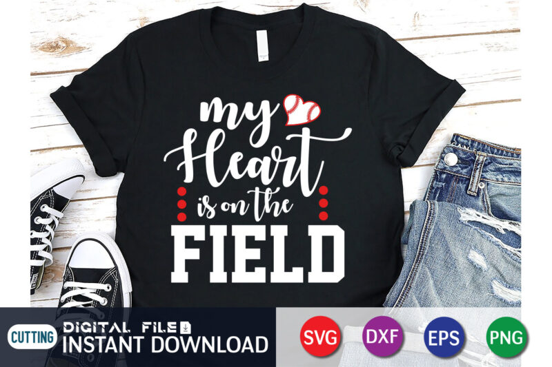 My Heart Is on The Field T Shirt, My Heart Shirt, Baseball Shirt, Baseball SVG Bundle, Baseball Mom Shirt, Baseball Shirt Print Template, Baseball vector clipart, Baseball svg t shirt
