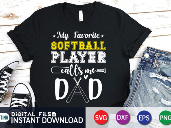 My favorite softball player calls me dad t shirt, my favorite softball shirt, dad shirt, baseball shirt, baseball svg bundle, baseball mom shirt, baseball shirt print template, baseball vector clipart,