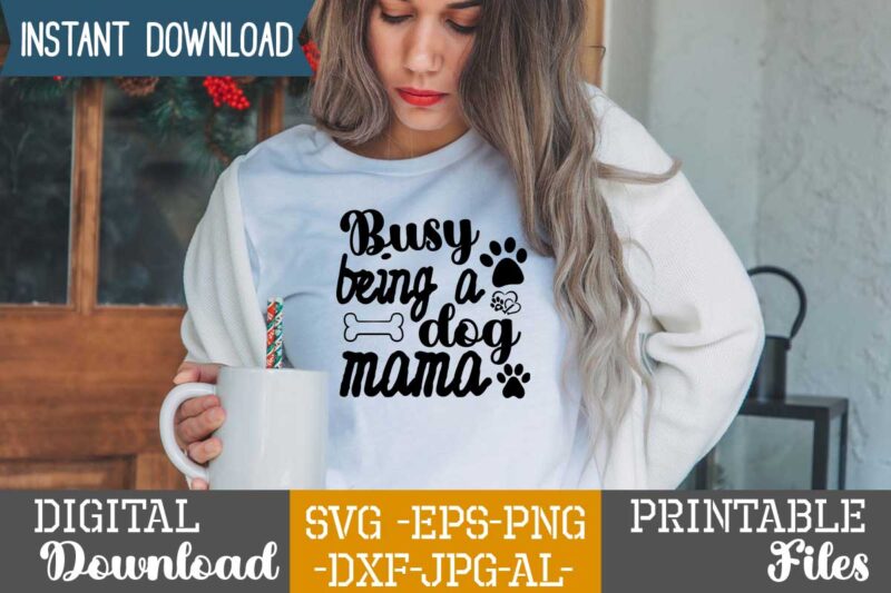 Busy Being A Dog Mama ,Dog svg bundle t shirt vector illustration