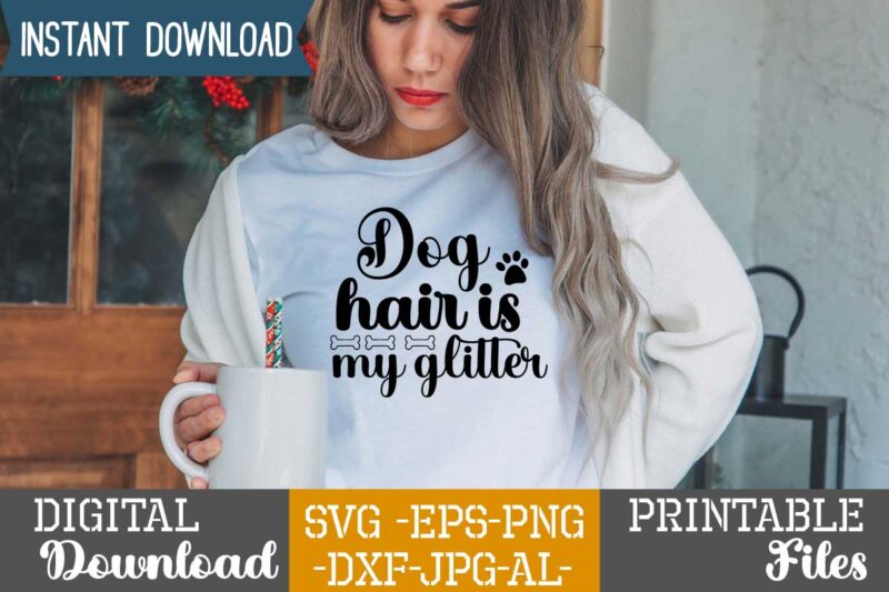 Dog Hair Is My Glitter,Dog svg bundle t shirt vector illustration