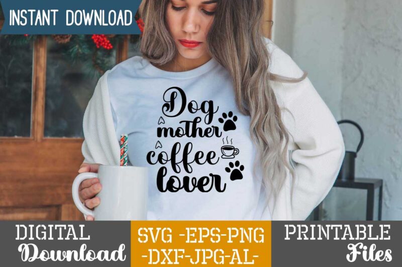 Dog Mother Coffee Lover ,Dog svg bundle t shirt vector illustration