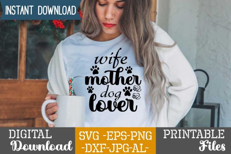 Wife Mother Dog Lover,dog t shirt design bundle, dog svg t shirt, dog shirt, dog svg shirts, dog bundle, dog bundle designs, dog lettering svg bundle, dog breed t shirt,