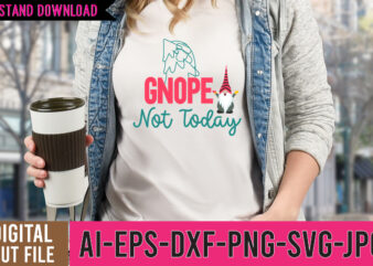 Gnope Not Today Tshirt Design,Gnope Not Today SVG Design, gnome tshirt, gnome shirt, gnome christmas shirts, gnome tee shirts, christmas gnome t shirts, funny gnome shirts, christmas gnomes shirt, gnome