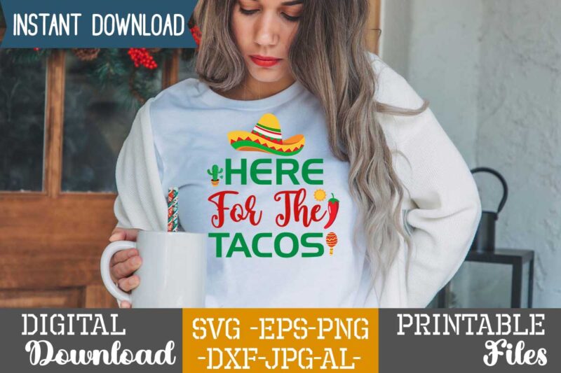 Here For The Tacos,Nacho average papa tshirt design,nacho average papa svg design,cinco de mayo svg bundle,cinco de mayo t shirt bundle,cinco de mayo svg bundle quotes,cinco de mayo t shirt