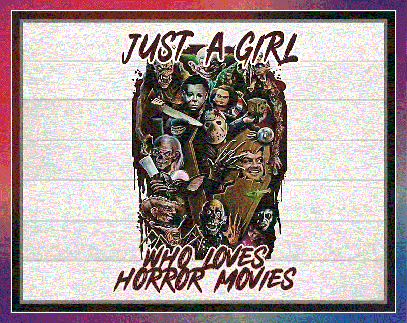 Just A Girl Who Loves Horror Movies PNG, Sublimated Printing, Png Printable, Digital Print Design, Instant Download 1034782438