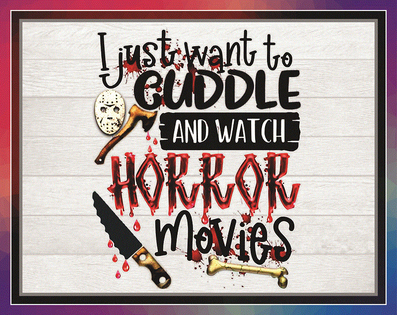 I Just Want To Cuddle and Watch Horror Movies Halloween PNG, Sublimated Printing, Png Printable, Digital Download 1034787898