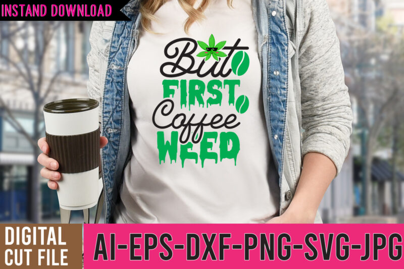 But First Coffee Weed Tshirt Design, weed svg design, cannabis tshirt design, weed vector tshirt design, weed svg bundle, weed tshirt design bundle, weed vector graphic design, weed 20 design