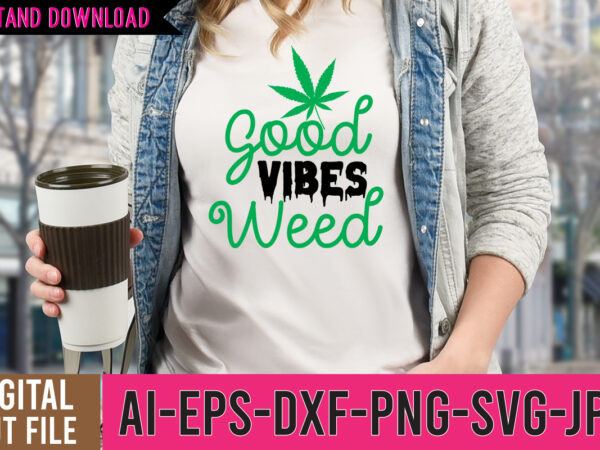 Good vibes weed tshirt design,good vibes weed svg design, weed svg design, cannabis tshirt design, weed vector tshirt design, weed svg bundle, weed tshirt design bundle, weed vector graphic design,