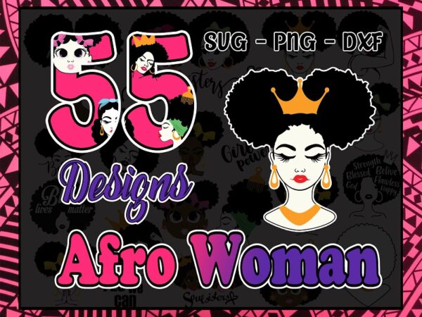 55 designs afro woman bundle, afro girl svg, afro queen svg, afro lady svg, curly hair svg, black woman, for cricut, for silhouette 990640767
