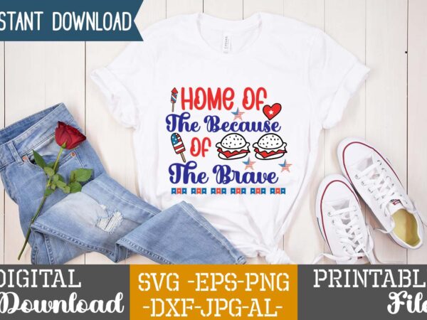 Home of the because of the brave,4th of july mega svg bundle, 4th of july huge svg bundle, 4th of july svg bundle,4th of july svg bundle quotes,4th of july graphic t shirt