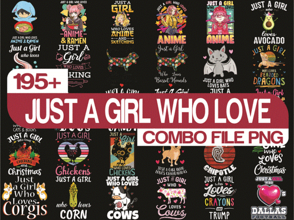Combo 195+ just a girl who love png, just a girl who love christmas png, just a girl love anime, animal, love more, digital download 902366435 t shirt vector file