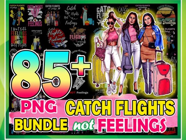 85+ catch flights not feelings png, black queen png, black women png, african american women png, girls trip, sublimation digital 993389755