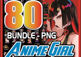 Bundle 80 Anime Girl PNG, Just A Girl Who Loves Anime And Ramen Png, PNG Anime Girl hentai, Anime Cosplay Png,Digital File, Instant Download 907120340 t shirt template