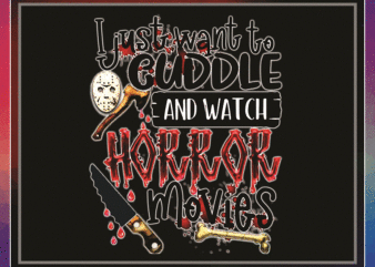 I Just Want To Cuddle and Watch Horror Movies png, Halloween PNG, Horror Halloween, Horror Movie, Horror Design, Digital download 1034787898