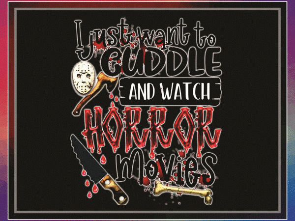 I just want to cuddle and watch horror movies png, halloween png, horror halloween, horror movie, horror design, digital download 1034787898